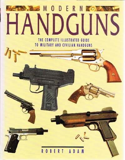 Modern Handguns The Complete Illustrated Guide to Military and Civilian Handguns