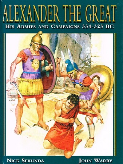 Alexander the Great His Armies and Campaigns 334 - 323 BC [AJF Copy 2]