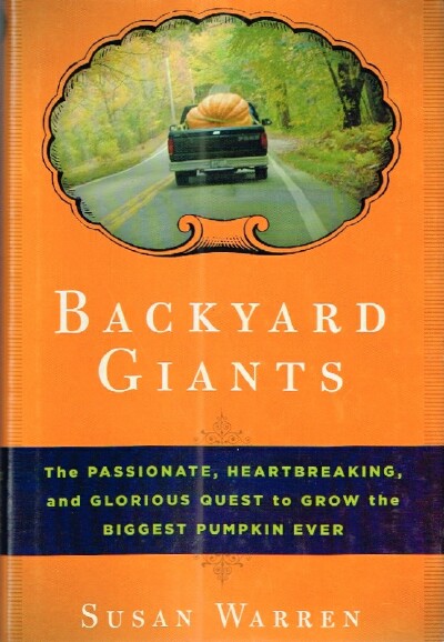 Backyard Giants The Passionate, Heartbreaking and Glorious Quest to Grow the Biggest Pumpkin Ever