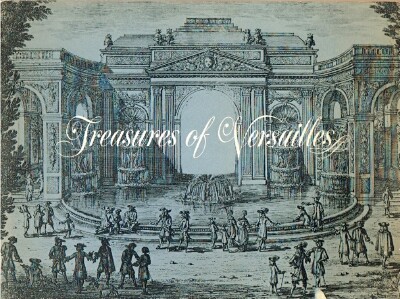Treasures of Versailles A Loan Exhibition from The French Government Organized by The Art Institute of Chicago