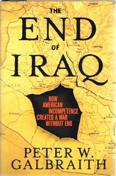 The End of Iraq How American Incompetence Created a War Without End