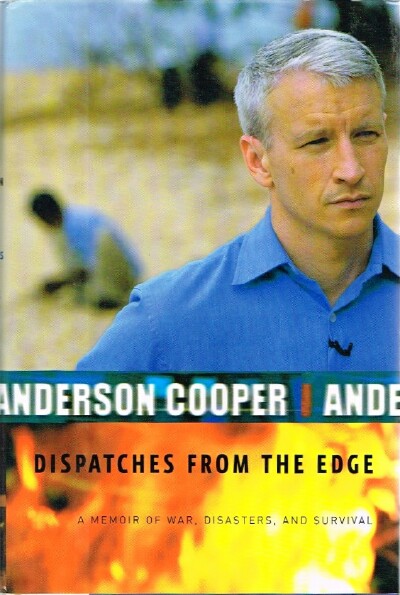 Dispatches From the Edge A Memoir of War, Disasters and Survival