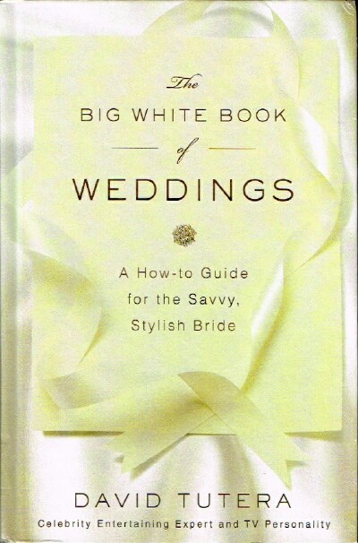 The Big White Book of Weddings: A How-to Guide for the Savvy, Stylish Bride