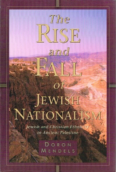 The Rise and Fall of Jewish Nationalism Jewish and Christian Ethnicity in Ancient Palestine
