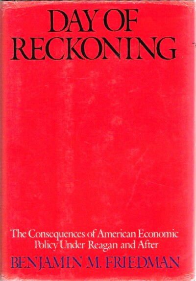 Day of Reckoning: The Consequences of American Economic Policy Under Reagan and After
