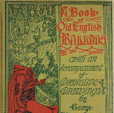 A Book of Old English Ballads with an Accompanyment of Decorative Drawings by George Wharton Edwards