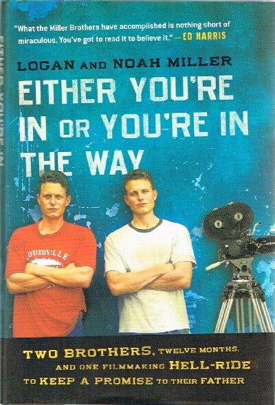 Either You're In or You're In the Way: Two Brothers, Twelve Months, and One Filmaking Hell-Ride to Keep a Promise to Their father