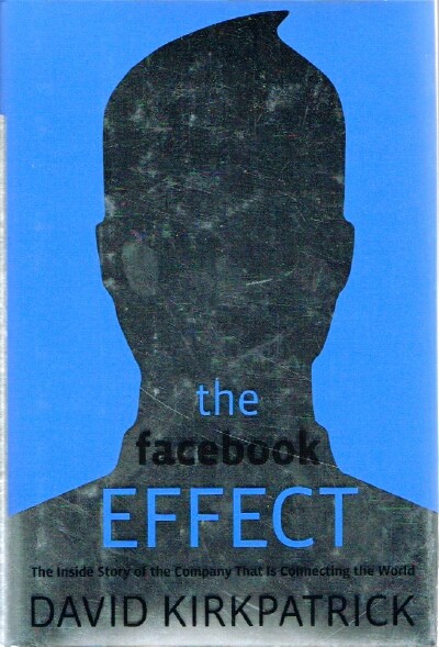 The Facebook Effect The Inside Story of the Company That Is Connecting the World