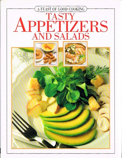 A Feast of Good Cooking: Tasty Appetizers and Salads