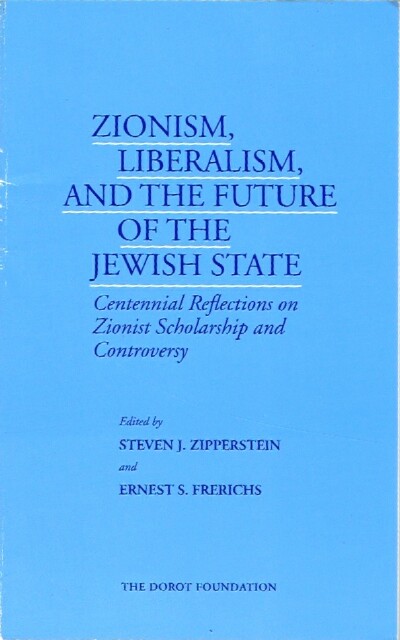 Image for Zionism, Liberalism, and the Future of the Jewish State Centennial Reflections on Zionist Scholarship and Controversy Zionism, Liberalism, and the Future of the Jewish State Centennial Reflections on Zionist Scholarship and Controversy