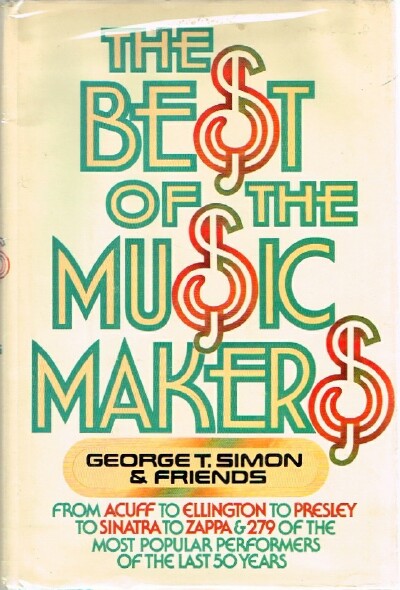 The Best of the Music Makers From Acuff to Ellington to Presley to Sinatra to Zappa and 279 more of the most popular performers of the last fifty years