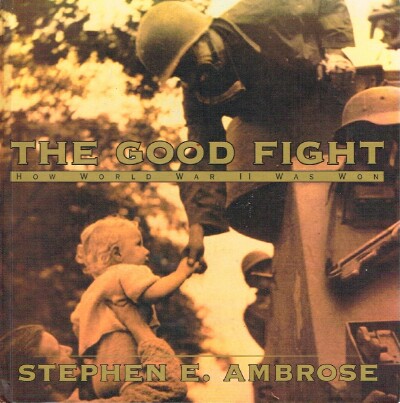 The Good Fight: How World War II Was Won