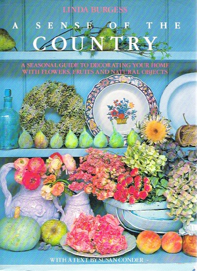 A Sense Of The Country A Seasonal Cuide to Decorating Your Home with FLowers, Fruits and Natural Objects