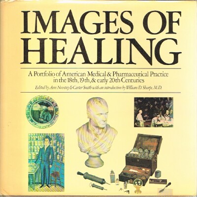 Images of Healing: A Portfolio of American Medical & Pharmaceutical Practice in the 18th, 19th, & early 20th Centuries