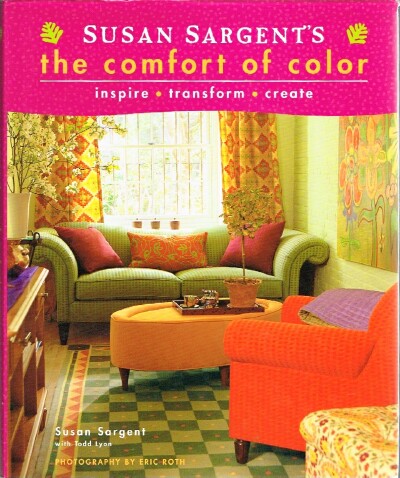 Susan Sargent's the Comfort of Color: Inspire, Transform, Create