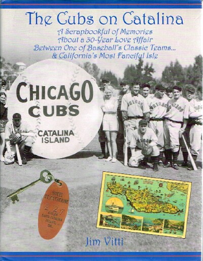 The Cubs on Catalina: A Scrapbook of Memories About a 30-Year Love Affair Between One of Baseball's Classic Teams.& California's Most Fanciful Isle