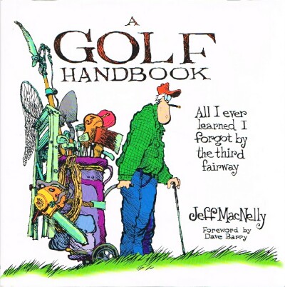 A Golf Handbook: All I Ever Learned I Forgot by the Third Fairway