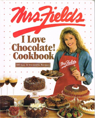 Mrs. Fields I Love Chocolate Cookbook: 100 Easy & Irresistible Recipes
