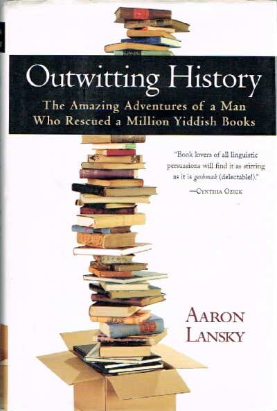 Outwitting History: The Amazing Adventures of a Man Who Rescued a Million Yiddish Books