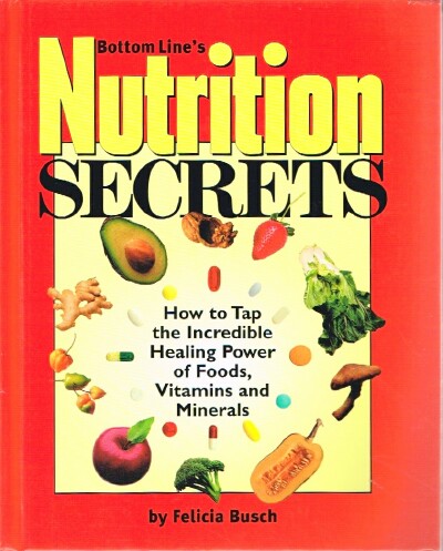 Bottom Line's Nutrition Secrets: How to Tap the Incredible Healing Power of Foods, Vitamins and Minerals