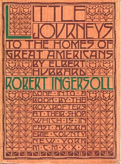 Little Journeys to the Homes of Great Americans: To The Home of Robert G. Ingersoll