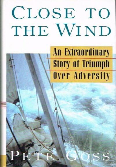Close to the Wind: An Extraordinary Story of Triumph Over Adversity