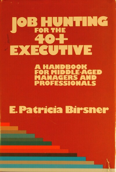 JOB HUNTING FOR THE 40+ EXECUTIVE