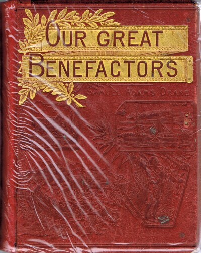 Our World's Great Benefactors: Short Biographies of the Men and Women Most Eminent in Philanthropy, Patriotism, Art, Literature, Discovery, Science, Invention