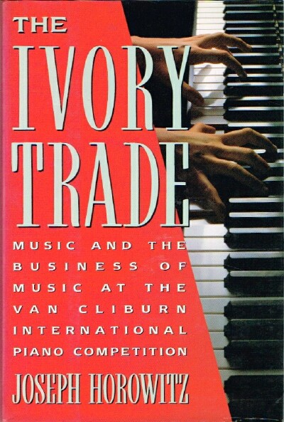 The Ivory Trade: Music and the Business of Music at the Van Cliburn International Piano Competition