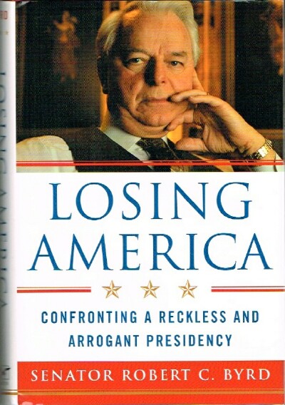 Losing America: Confronting a Reckless and Arrogant Presidency