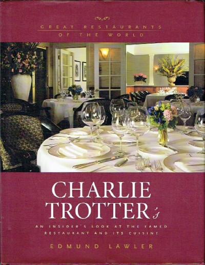 Charlie Trotter's: An Inside Look at the Famed Restaurant and its Cuisine