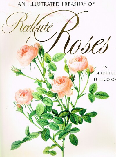 An Illustrated Treasury Of Redoute Roses In Beautiful Full-Color
