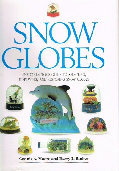 Snow Globes The Collector's Guide to Selecting, Displaying, and Restoring Snow Globes