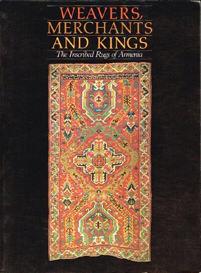 Weavers, Merchants and Kings: The Inscribed Rugs of Armenia