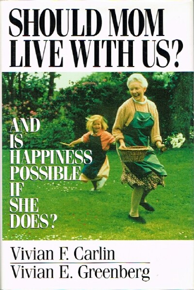 Should Mom Live With Us: And Is Happiness Possible If She Does