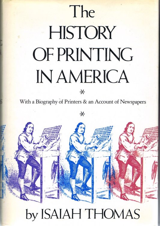 The History of Printing in America: with a Biography of Printers & an Account of Newspapers