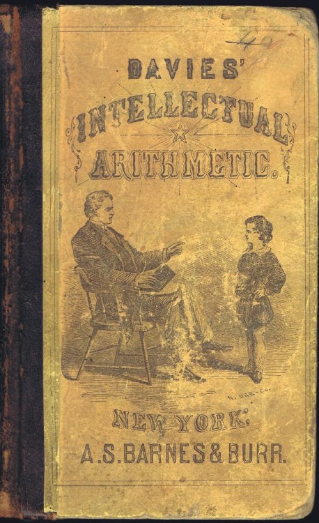 Davies' Intellectual Arithmetic: Being an Analysis of the Science of Numbers, with Special Reference to Mental Training and Development