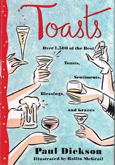 Toasts: Over 1,500 of the Best Toasts, Sentiments, Blessings, and Graces
