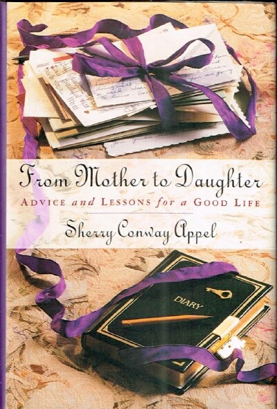 From Mother to Daughter: Advice and Lessons for a Good Life