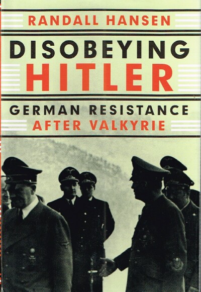 Disobeying Hitler: German Resistance After Valkyrie