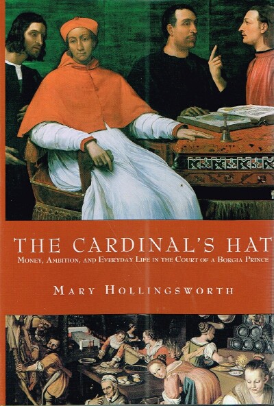 The Cardinal's Hat: Money, Ambition, and Everyday Life in the Court of a Borgia Prince