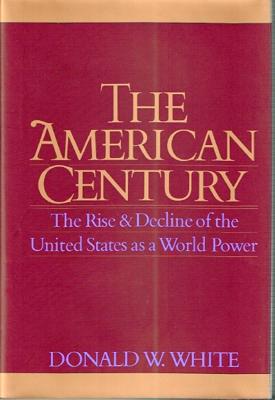 The American Century: The Rise & Decline of the United States as a World Power