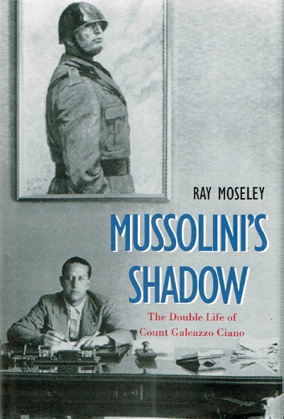 Mussolini's Shadow: The Double Life of Count Galeazzo Ciano