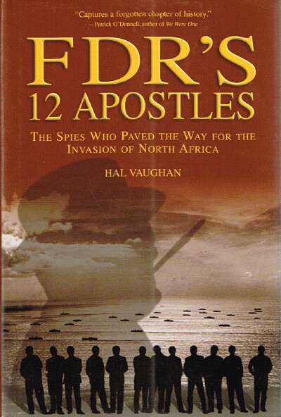 FDR's 12 Apostles: The Spies Who Paved the Way for the Invasion of North America