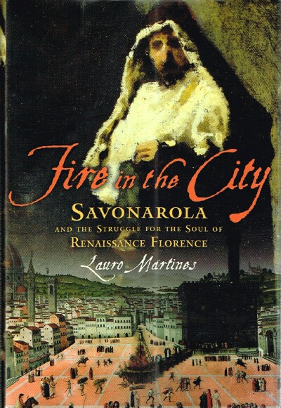 Fire in the City: Savonarola and the Struggle for the Soul of Renaissance Florence