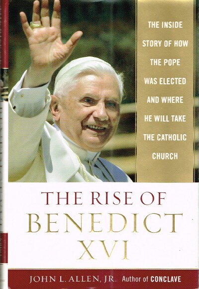 The Rise of Benedict XVI: The Inside Story of How the Pope Was Elected and Where He Will Take the Catholic Church