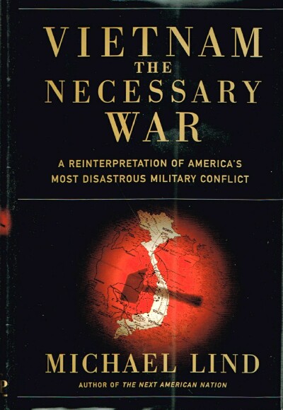 Vietnam: The Necessary War: A Reinterpretation of America's Most Disastrous Military Conflict