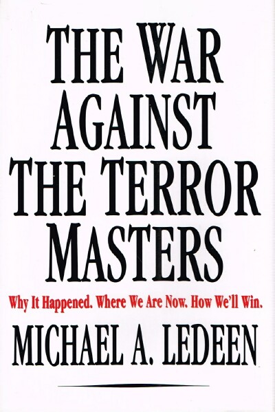The War Against the Terror Masters: Why It Happened. Where We Are Now. How We'll Win.