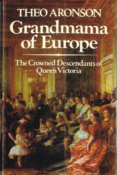 Grandmama of Europe: The Crowned Descendants of Queen Victoria