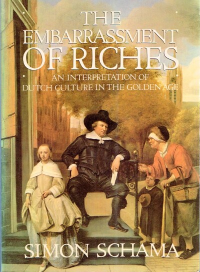 The Embarrassment of Riches: An Interpretation of Dutch Culture in the Golden Age